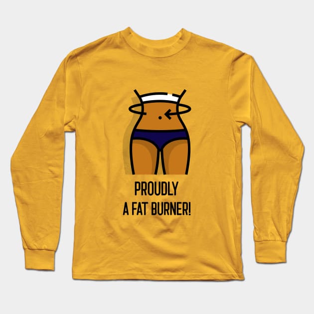 Proudly a Fat Burner! Long Sleeve T-Shirt by Fat Burners Club